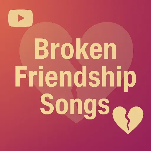 Broken Friendship Playlist