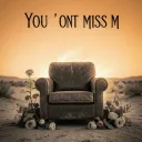 You don’t miss me