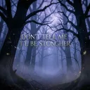 Don’t tell me I’ll be stronger