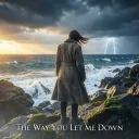 The Way You Let Me Down