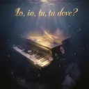 Io, io, tu, tu dove?