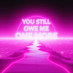 You Still Owe Me One More