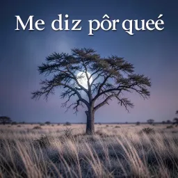 Me diz pôr quê