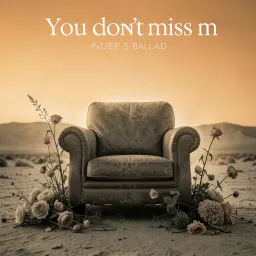You don’t miss me
