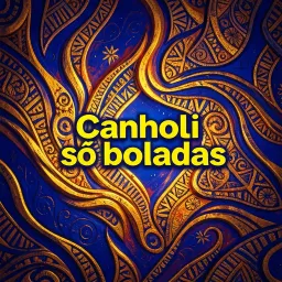 Canholi só boladas