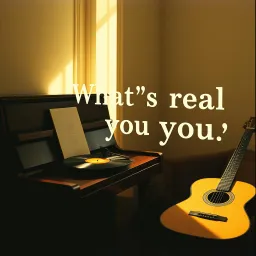 What's real is you